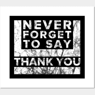 Never Forget to say Thank you Posters and Art